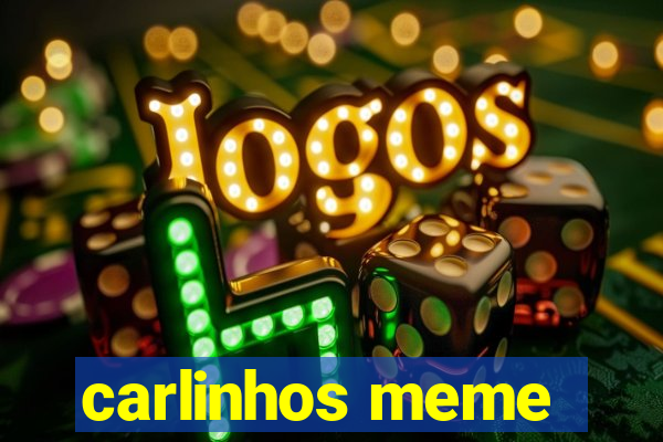 carlinhos meme